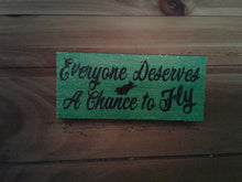Everyone Deserves A Chance To Fly Wooden Sign