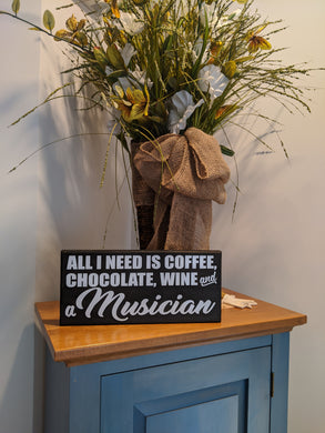 All I Need is Coffee, Chocolate, Wine & A Musician Sign